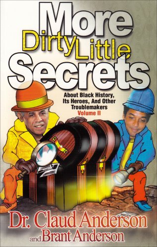 More Dirty Little Secrets About Black History, Its Heroes and Other Troublemakers (Volume 2) by Dr. Claud Anderson and Brant Anderson