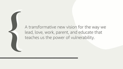 Daring Greatly: How the Courage to Be Vulnerable Transforms the Way We Live, Love, Parent, and Lead by Brené Brown