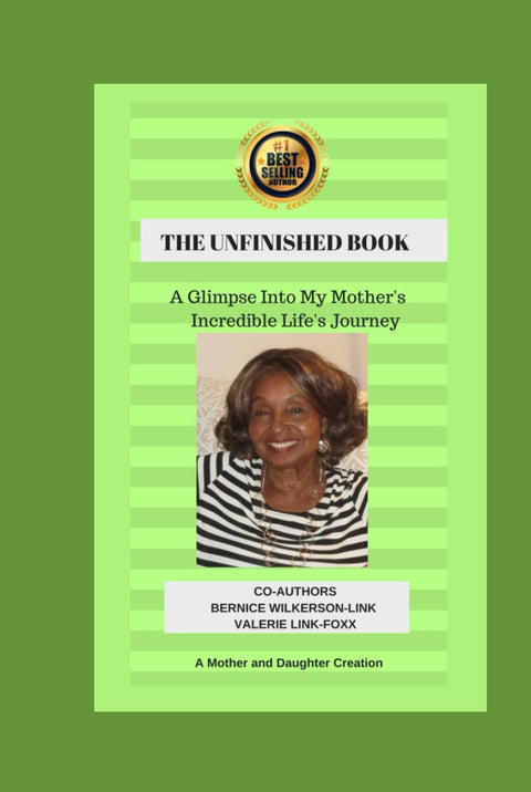 The Unfinished Book: A Glimpse Into My Mother's Incredible Life's Journey by Valerie Link-Foxx, Bernice Wilkerson-Link