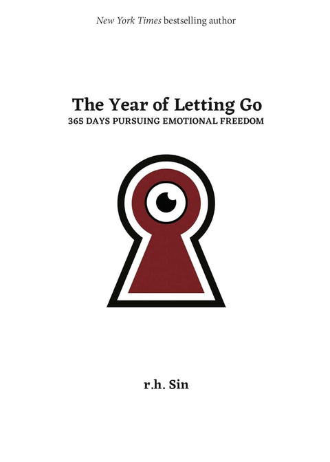 The Year of Letting Go: 365 Days Pursuing Emotional Freedom by r.h. Sin