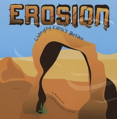 Erosion: Changing Earth's Surface (Part of: Amazing Science- 31 books) by Robin Koontz (Author), Matthew Harrad (Illustrator)