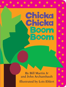 Chicka Chicka Boom Boom by Bill Martin Jr. (Author), John Archambault (Author), Lois Ehlert (Illustrator)