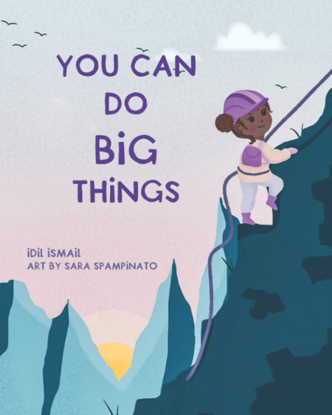 You Can Do Big Things by Idil Ismail (Author), Sara Spampinato (Illustrator)