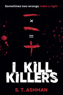 I Kill Killers by S. T. Ashman