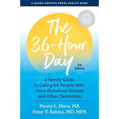 36-Hour Day: A Family Guide to Caring for People Who Have Alzheimer Disease and Other Dementias by Nancy L. Mace, Peter V. Rabins
