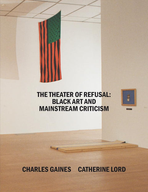 -Pre-Order 2025/01/21- The Theater of Refusal: Black Art and Mainstream Criticism by Charles Gaines, Catherine Lord