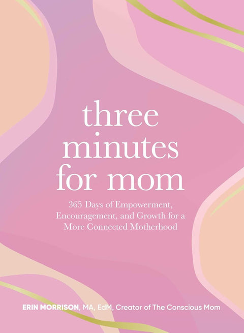 Three Minutes for Mom: 365 Days of Empowerment, Encouragement, and Growth for a More Connected Motherhood