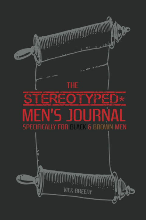 The Stereotyped * Men's Journal: Specifically for Black and Brown Men by Vick Breedy (Author), Silvie Drouillard (Editor)