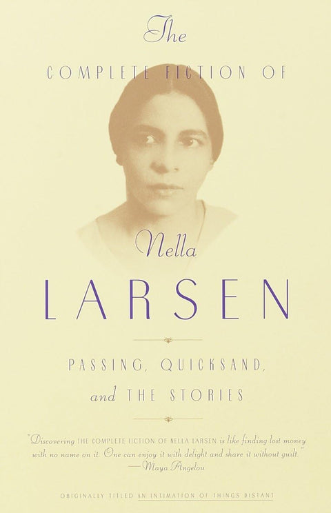 The Complete Fiction of Nella Larsen: Passing, Quicksand, and The Stories by Nella Larsen