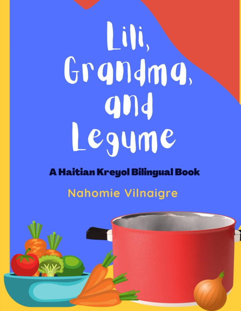 Lili, Grandma, and Legume: A Haitian Kreyol Bilingual Book by Nahomie Vilnaigre