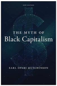 The Myth of Black Capitalism: New edition by Earl Ofari Hutchinson