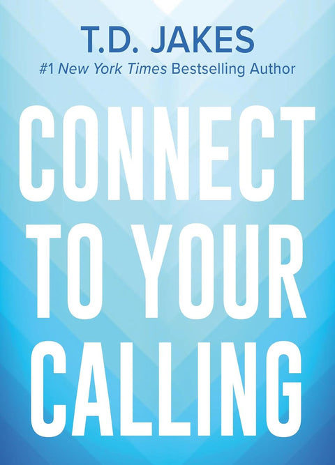Connect to Your Calling by T. D. Jakes