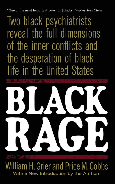Black Rage: Two Black Psychiatrists Reveal the Full Dimensions of the Inner Conflicts and the Desperation of Black Life in the United States by William H Grier, Price M. Cobbs