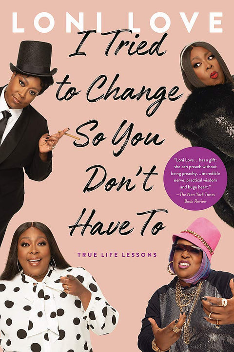 I Tried to Change So You Don't Have To: True Life Lessons by Loni Love