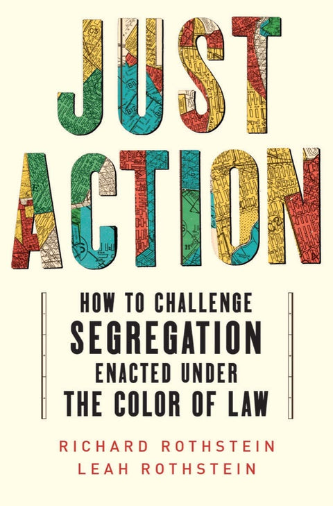 Just Action: How to Challenge Segregation Enacted under the Color of Law by Leah and Richard Rothstein (Paperback)