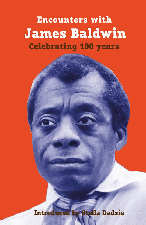 Encounters with James Baldwin: Celebrating 100 Years by Fred D’Aguiar