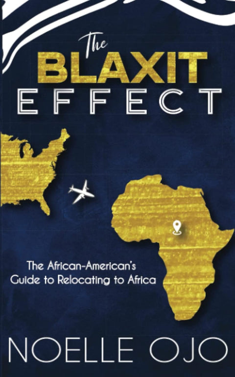 The Blaxit Effect: The African-American's Guide to Relocating to Africa by Noelle Ojo