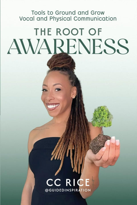 The Root of Awareness: Tools to Ground and Grow Vocal and Physical Communication by CC Rice