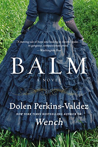 Balm: A Novel by Dolen Perkins-Valdez