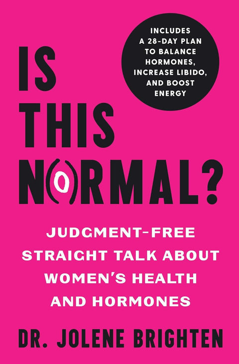 Is This Normal?: Judgment-Free Straight Talk about Women's Health and Hormones by Dr. Jolene Brighten