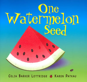 One Watermelon Seed by Celia Barker Lottridge (Author), Karen Patkau (Illustrator)