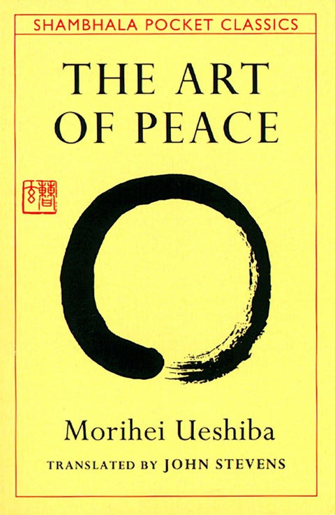 The Art of Peace: Teachings of the Founder of Aikido by Morihei Ueshiba (Author), John Stevens (Translator)
