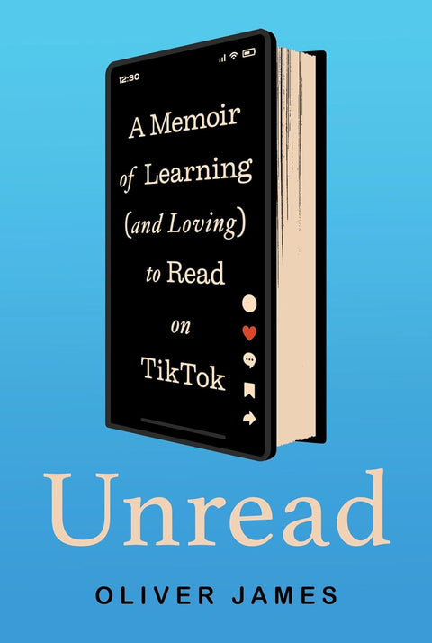 Unread: A Memoir of Learning (and Loving) to Read on TikTok by Oliver James