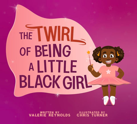 The Twirl of Being a Little Black Girl by Valerie Reynolds (Author), Chris Turner (Illustrator)