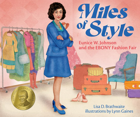 Miles of Style: Eunice W. Johnson and the Ebony Fashion Fair by Lisa D. Brathwaite (Author), Lynn Gaines (Illustrator)