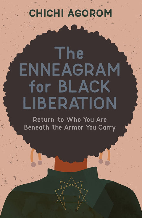 Enneagram for Black Liberation: Return to Who You Are Beneath the Armor You Carry by Chichi Agorom