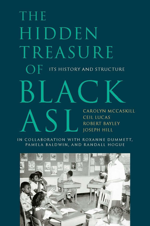The Hidden Treasure of Black ASL: Its History and Structure by Carolyn McCaskill, Ceil Lucas, Robert Bayley, Joseph Christopher Hill (Authors)