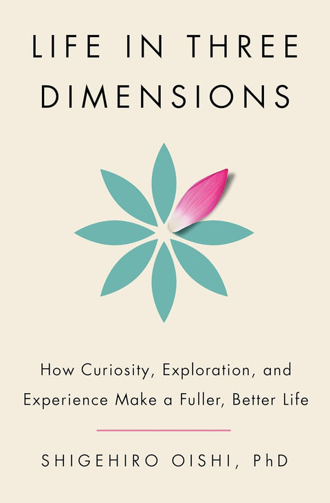 -Pre-Order 2025/02/04- Life in Three Dimensions: How Curiosity, Exploration, and Experience Make a Fuller, Better Life by Shigehiro Oishi PhD