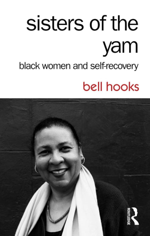Sisters of the Yam: Black Women and Self-Recovery, 2nd Edition by bell hooks