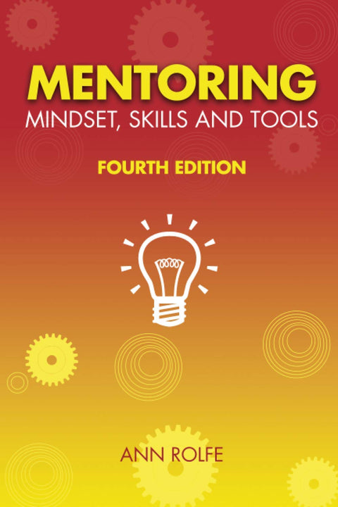 Mentoring Mindset, Skills and Tools 4th Edition: Make it easy for mentors and mentees by Ann Rolfe