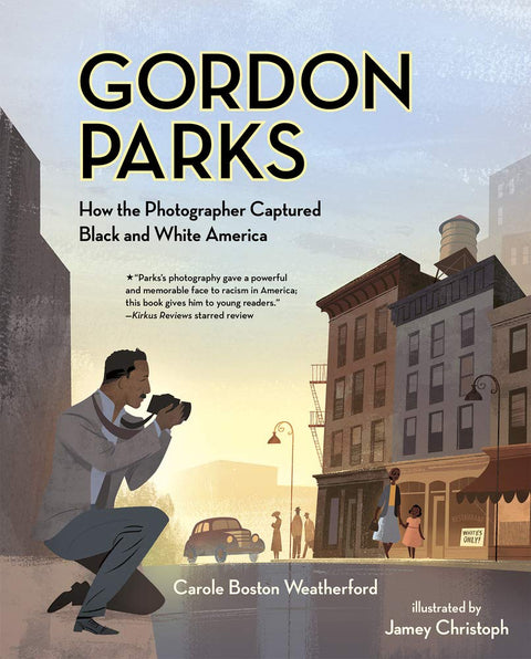 Gordon Parks: How the Photographer Captured Black and White America by Carole Boston Weatherford (Author), Jamey Christoph (Illustrator)