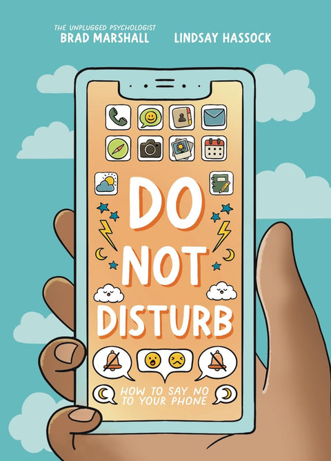 Do Not Disturb: How to Say No to Your Phone (10 Steps to Change) by Brad Marshall, Lindsay Hassock (Authors), Lauriane Bohémier (Illustrator)