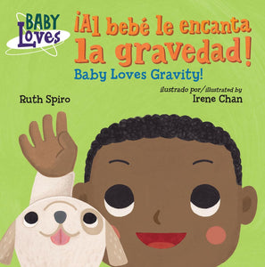 ¡Al bebé le encanta la gravedad! / Baby Loves Gravity! by Ruth Spiro (Author), Irene Chan (Illustrator)