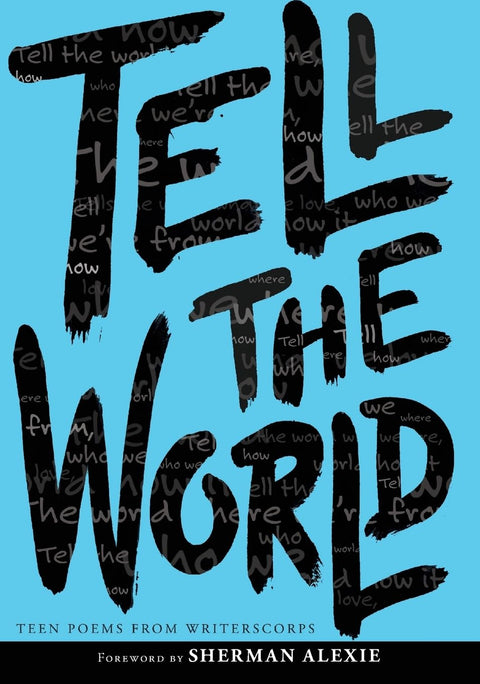 Tell the World: Teen Poems from Writerscorps