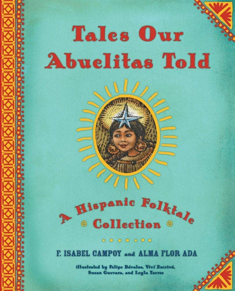 Tales Our Abuelitas Told: A Hispanic Folktale Collection by Alma Flor Ada (Author), F. Isabel Campoy (Author)