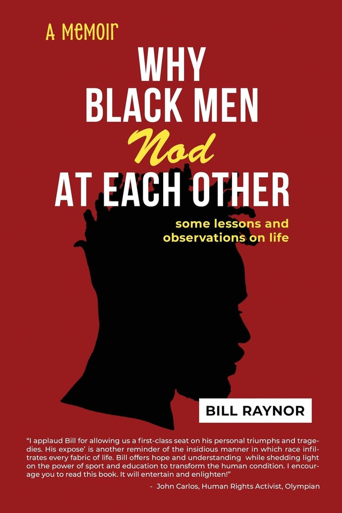 Why Black Men Nod at Each Other: some lessons and observations on life (A Memoir) by Bill Raynor