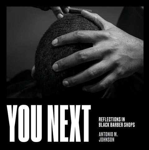 You Next: Reflections in Black Barbershops by Antonio Johnson