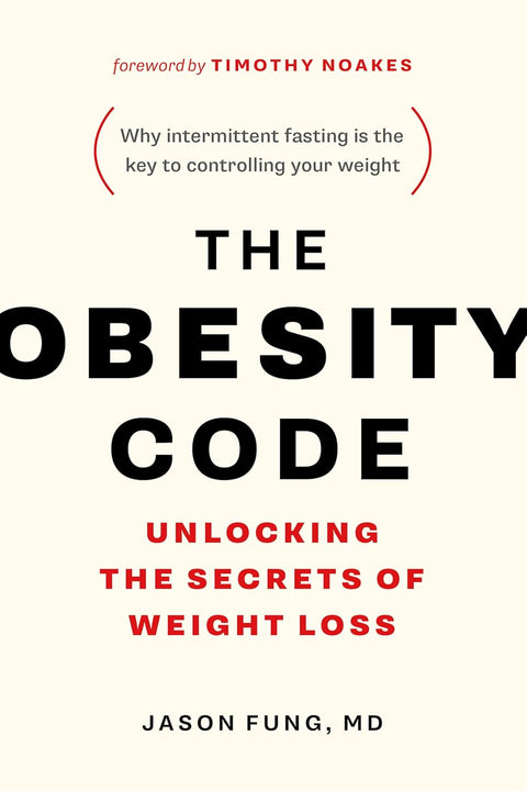 Obesity Code: Unlocking the Secrets of Weight Loss (Why Intermittent Fasting Is the Key to Controlling Your Weight) by Dr. Jason Fung