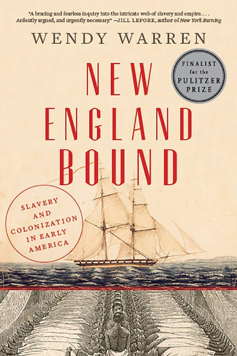 New England Bound: Slavery and Colonization in Early America by Wendy Warren