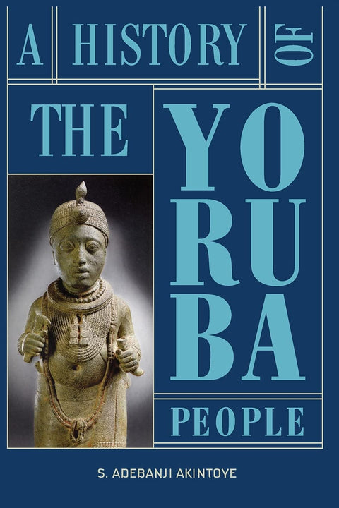 History of the Yoruba People by Stephen Adebanji Akintoye
