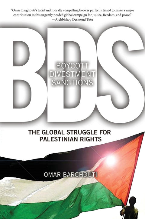 Boycott, Divestment, Sanctions: The Global Struggle for Palestinian Rights by Omar Barghouti