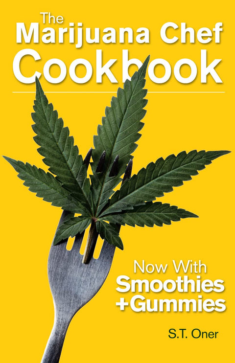 The Marijuana Chef Cookbook by S.T. Oner
