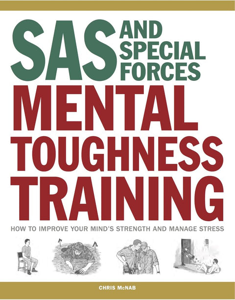 SAS and Special Forces Mental Toughness Training: How to Improve Your Mind's Strength and Manage Stress by Chris McNab