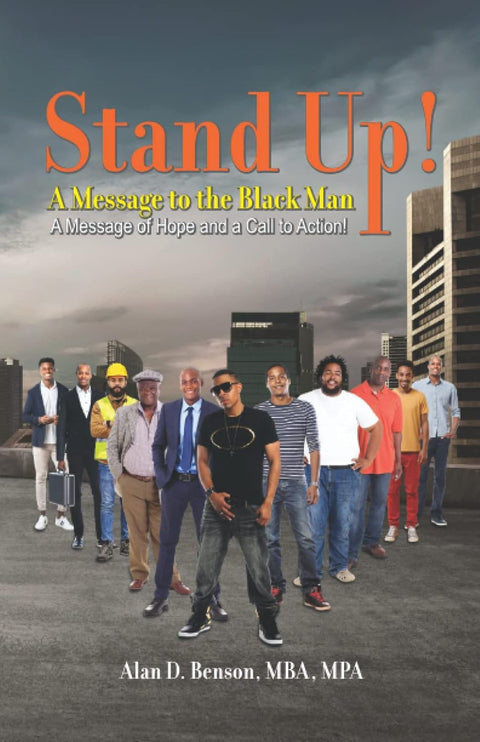 Stand Up! A Message to the Black Man: A Message of Hope and a Call to Action! by Alan D. Benson
