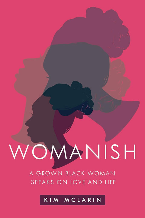Womanish: A Grown Black Woman Speaks on Love and Life by Kim McLarin