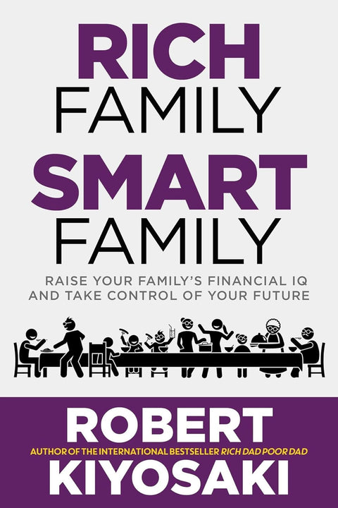 Rich Family Smart Family: Raise Your Family's Financial IQ and Take Control of Your Future by Robert Kiyosaki